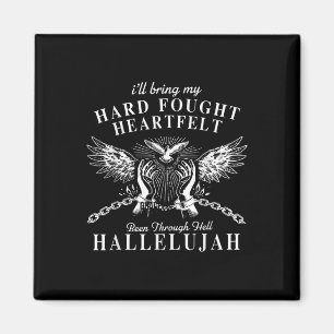 Hard Fought Heartfelt Been Through Hell Hallelujah Magnet