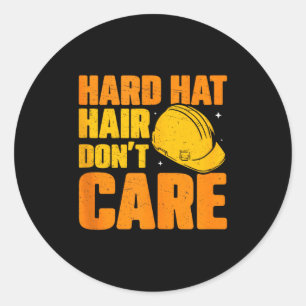 Hard Hat Hair Dont Care Funny Construction Manager Classic Round Sticker