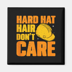 Hard Hat Hair Dont Care Funny Construction Manager Magnet