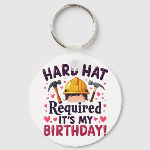 Hard Hat Required It's My Birthday c Key Ring