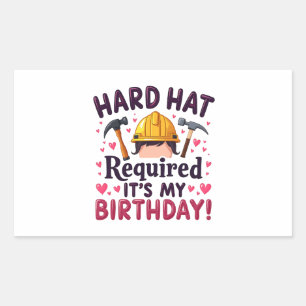 Hard Hat Required It's My Birthday c Rectangular Sticker