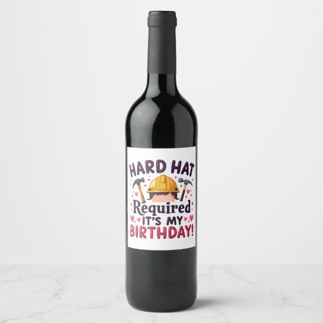 Hard Hat Required It's My Birthday c Wine Label (Front)