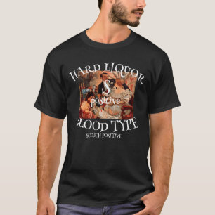 Hard Liquor Blood Type S positive SCOTCH452 T-Shirt