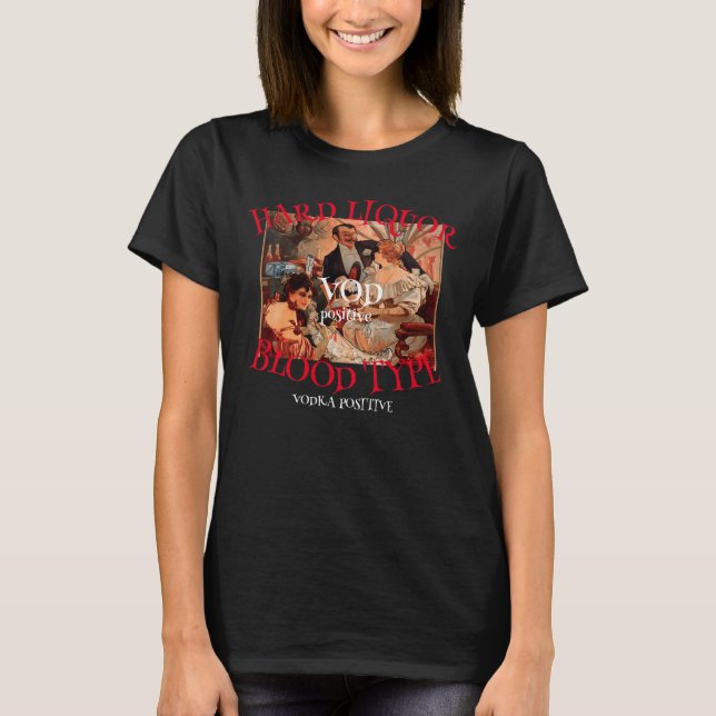Hard Liquor Blood Type VOD positive VODKA T-Shirt (Front)