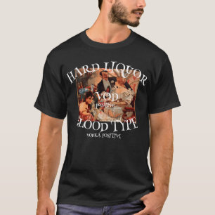 Hard Liquor Blood Type VOD positive VODKA T-Shirt