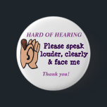 Hard of Hearing Badge<br><div class="desc">Tell people you are hard of hearing by pointing to the badge... much easier than explaining to everyone!</div>