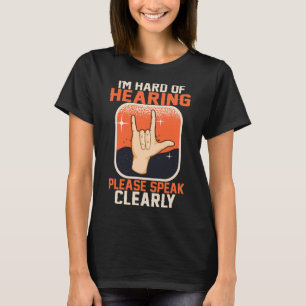 Hard of Hearing Deaf Awareness Quotes ASL Sign Lan T-Shirt