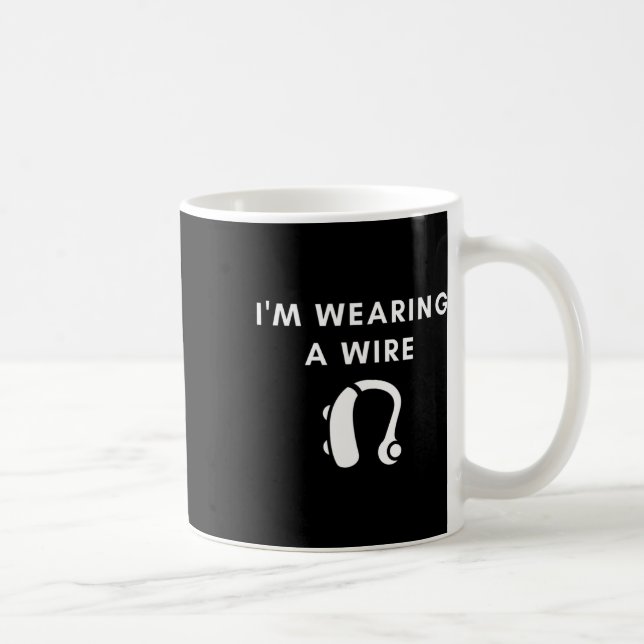 Hard Of Hearing I'm Wearing A Wire Hearing Aid  Coffee Mug (Right)