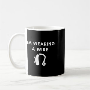 Hard Of Hearing I'm Wearing A Wire Hearing Aid  Coffee Mug