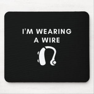 Hard Of Hearing I'm Wearing A Wire Hearing Aid  Mouse Pad