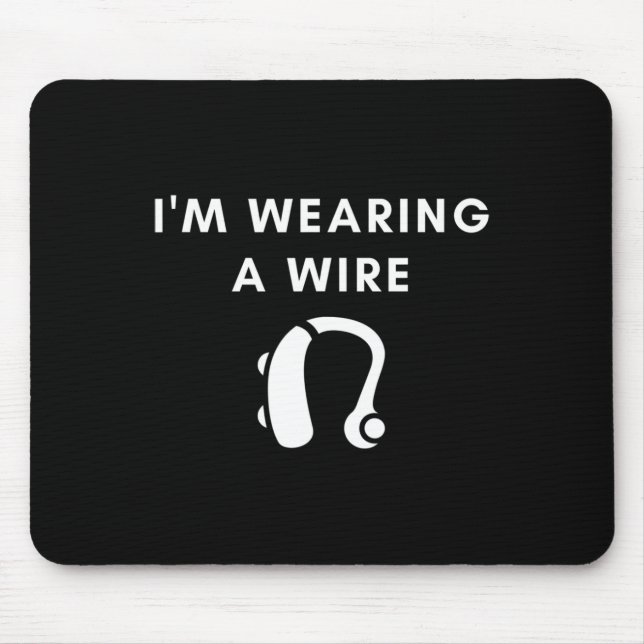 Hard Of Hearing I'm Wearing A Wire Hearing Aid  Mouse Pad (Front)