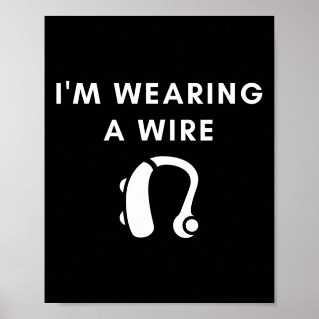 Hard Of Hearing I'm Wearing A Wire Hearing Aid  Poster (Front)