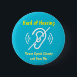 hard of hearing pinback 6 cm round badge<br><div class="desc">Let people know that you're hard of hearing with this cool button. You can also gift this product to someone who is deaf.</div>