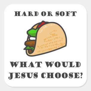 Hard Or Soft Taco, What Would Jesus Choose Square Sticker