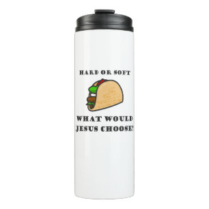 Hard Or Soft Taco, What Would Jesus Choose Thermal Tumbler