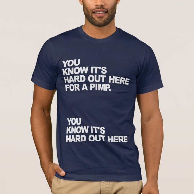 Hard Out Here For A Pimp Shirt (Front)