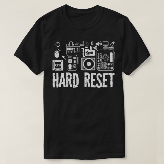 Hard Reset Funny IT Worker Quote Technical Support T-Shirt (Design Front)
