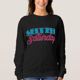 Hard Seltzer Saturday Alcohol Fruit Saturday Girl Sweatshirt