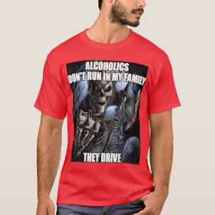Hard Skeleton Alcoholics Dont Run in My Familyhey T-Shirt