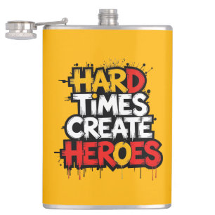 "Hard Times Create Heroes" Typography Sayings Hip Flask