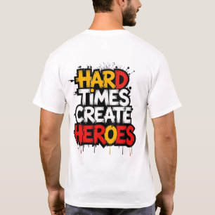"Hard Times Create Heroes" Typography Sayings T-Shirt