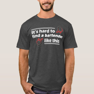 Hard to Find a Bartender Like This T-Shirt