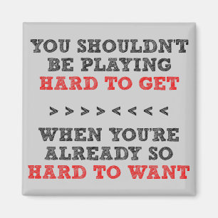 Hard To Get Want Funny Fridge Magnet