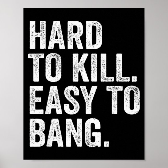 Hard To Kill Easy To Bang Funny Sarcasm Humor  Poster (Front)