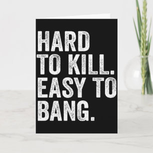 Hard To Kill Easy To Bang Funny Sarcasm Humour Card