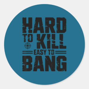 Hard To Kill Easy To Bang Sarcastic  Classic Round Sticker