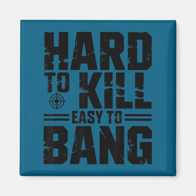 Hard To Kill Easy To Bang Sarcastic  Magnet (Front)