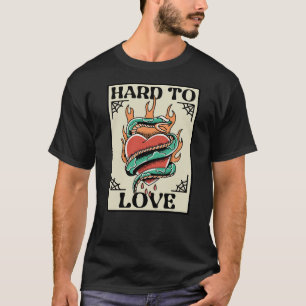 Hard To Love T-Shirt