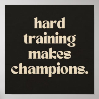 Hard training makes champions. poster