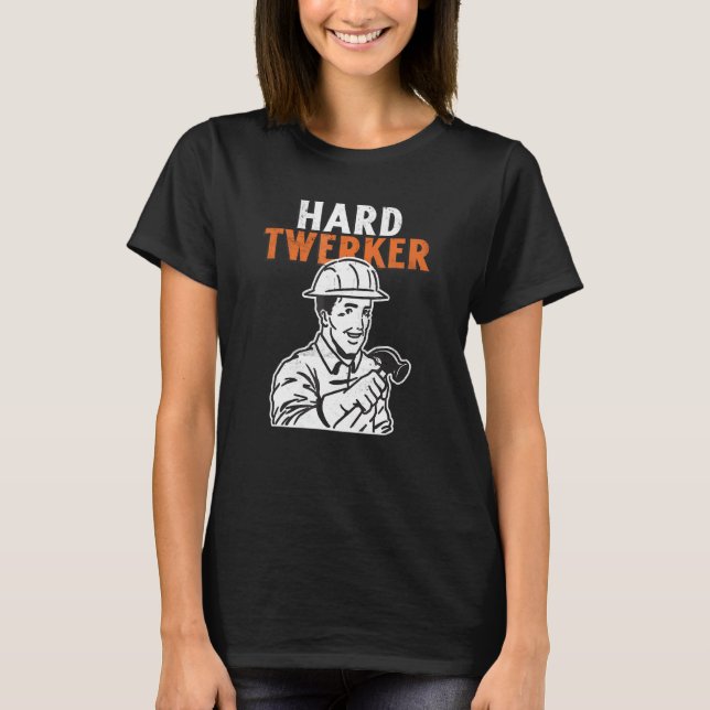 Hard Twerker  Construction Worker Pun T-Shirt (Front)