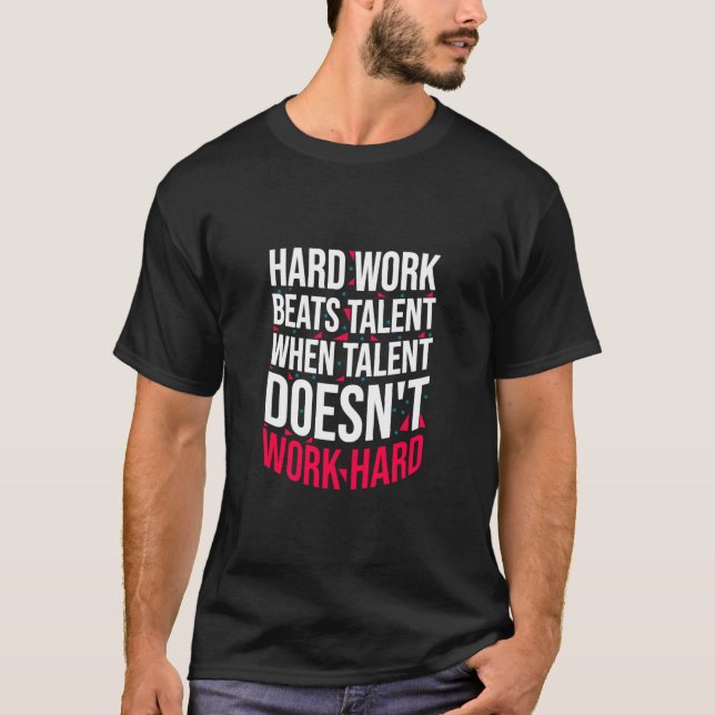 Hard Work Beats Talent When Talent Doesn_t Work Ha T-Shirt (Front)