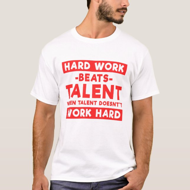 Hard Work Beats Talent When Talent Doesn't Work Ha T-Shirt (Front)