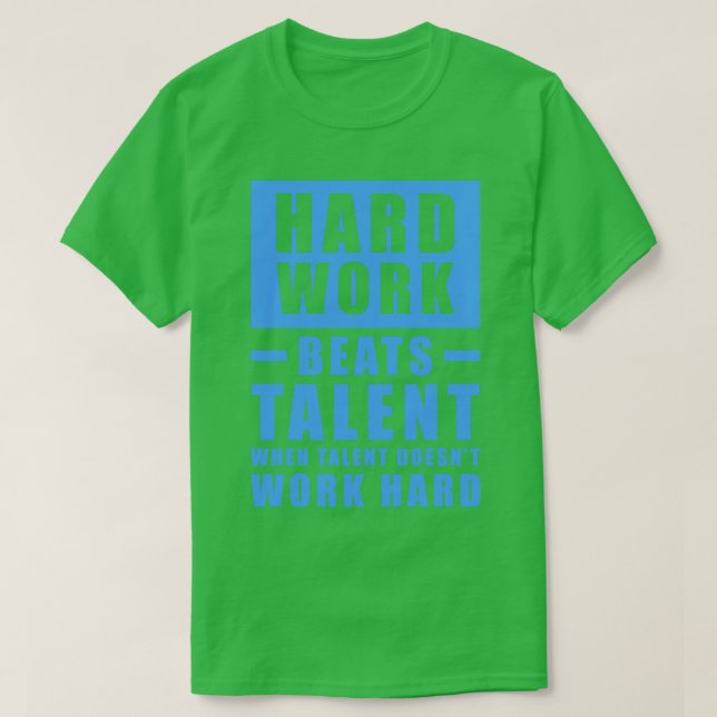 Hard Work Beats Talent When Talent Doesnt Work Har T-Shirt (Design Front)