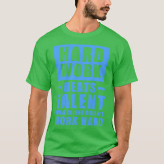 Hard Work Beats Talent When Talent Doesnt Work Har T-Shirt