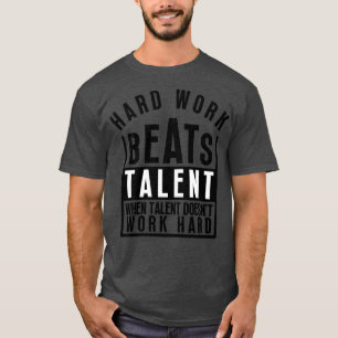Hard Work Beats Talent When Talent Doesnt Work Har T-Shirt