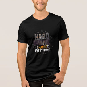 Hard Work Changes Everything Fitness Motivation Tri-Blend Shirt