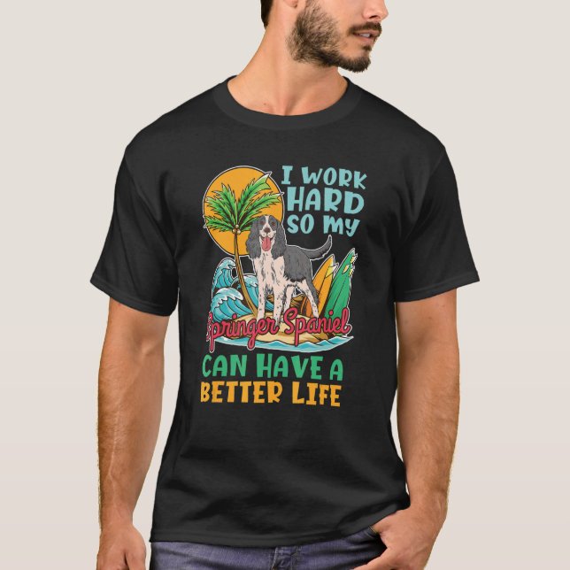 Hard Work For Springer Spaniel Better Life Beach T-Shirt (Front)