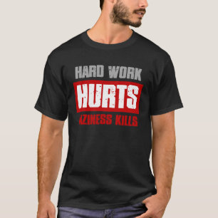 HARD WORK HURT LAZINESS KILLS  Sarcastic Meme T-Shirt
