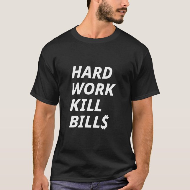HARD WORK KILL BILLS T-Shirt (Front)