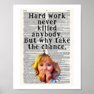 Hard work never killed anybody poster