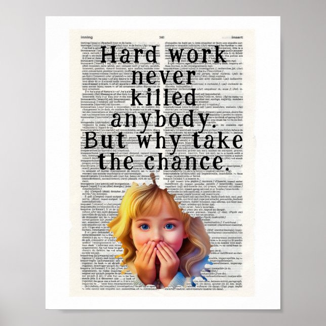 Hard work never killed anybody poster (Front)