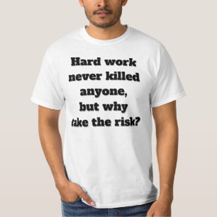 Hard work never killed anyone funny text T-Shirt