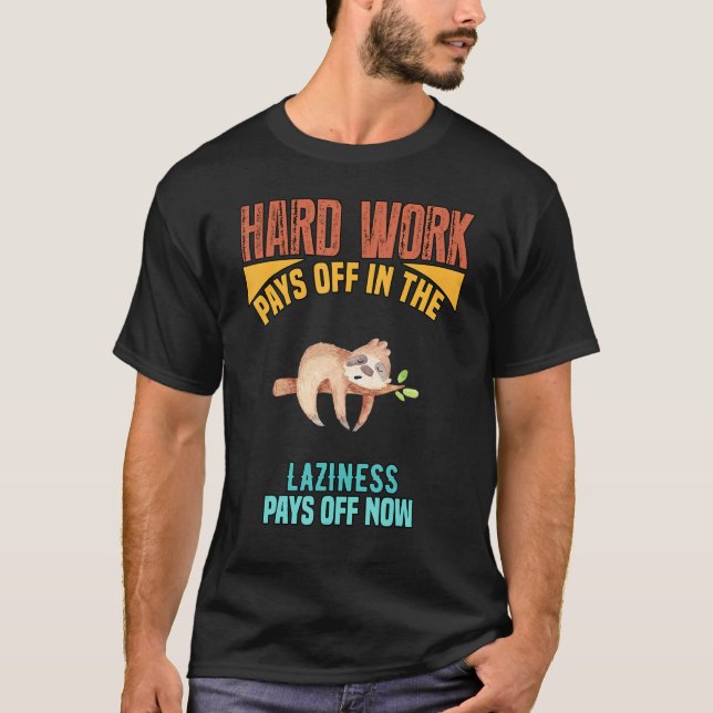 Hard Work Pays Off In The Future  Sarcasm Pun T-Shirt (Front)