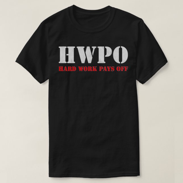 Hard Work Pays Off  Inspirational HWPO  T-Shirt (Design Front)