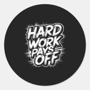 Hard Work Pays Off - Motivational Quote Classic Round Sticker
