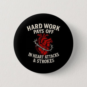 Hard Work Pays Off Sarcastic Heart Attack Humour 6 Cm Round Badge